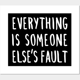 Everything is Someone Else's Fault Posters and Art